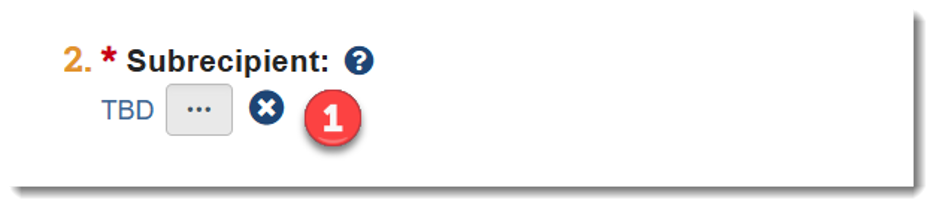 Select TBD from the list of subrecipient organizations (Q.2 “Select the subrecipient”) when you click on ellipses (…)